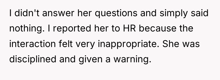 I didn't answer her questions and simply said nothing. I...