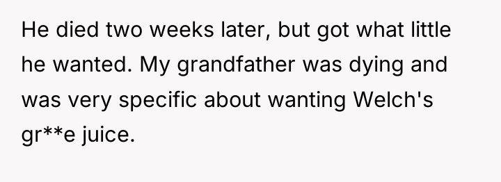 He died two weeks later, but got what little he...