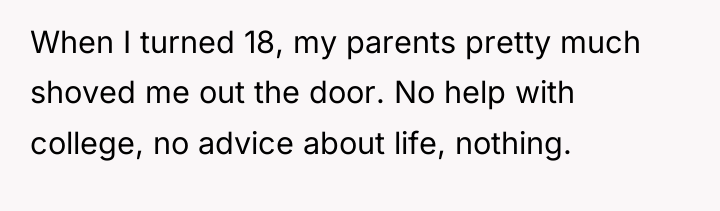 When I turned 18, my parents pretty much shoved me...