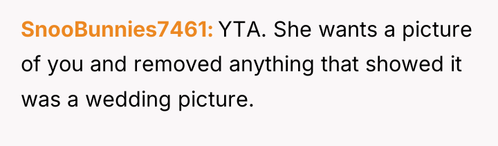 SnooBunnies7461 YTA. She wants a picture of you and removed...