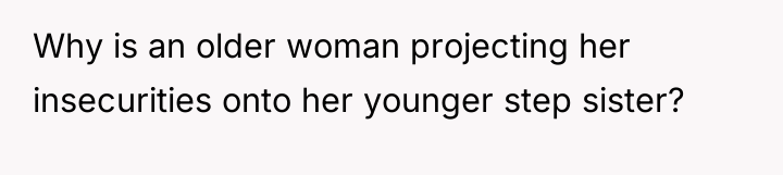 Why is an older woman projecting her insecurities onto her...