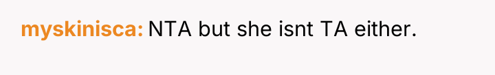 myskinisca NTA but she isnt TA either.