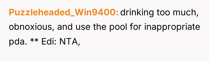 Puzzleheaded_Win9400 drinking too much, obnoxious, and use the pool for...