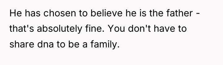 He has chosen to believe he is the father -...
