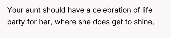 Your aunt should have a celebration of life party for...