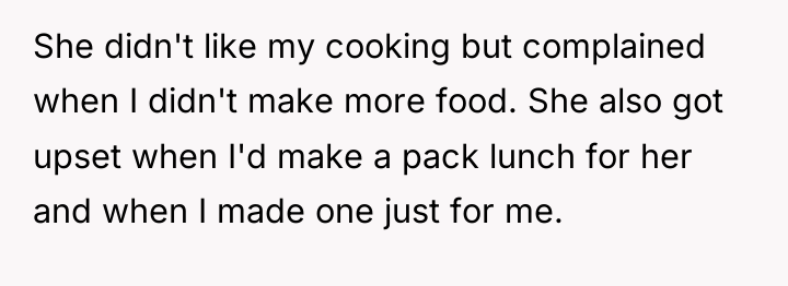 She didn't like my cooking but complained when I didn't...
