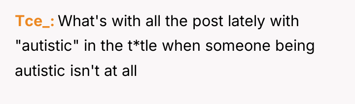 Tce_ What's with all the post lately with "autistic" in...