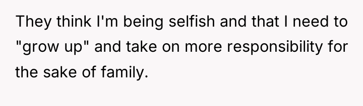 They think I'm being selfish and that I need to...