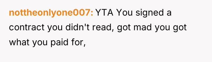 nottheonlyone007 YTA You signed a contract you didn't read, got...