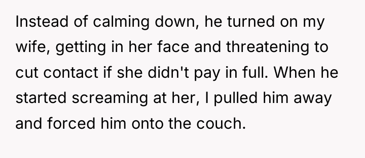Instead of calming down, he turned on my wife, getting...