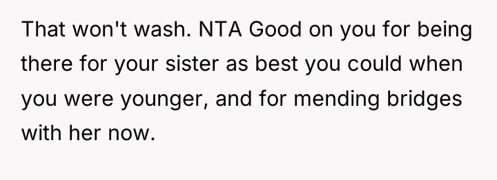 That won't wash. NTA Good on you for being there...