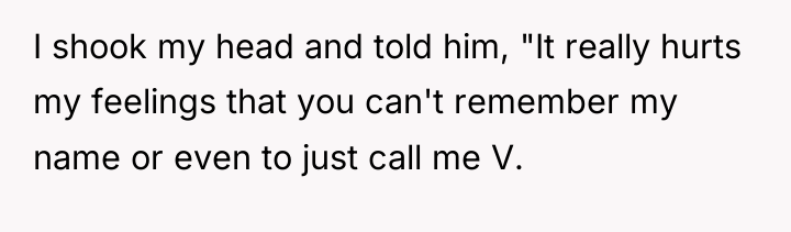 I shook my head and told him, "It really hurts...