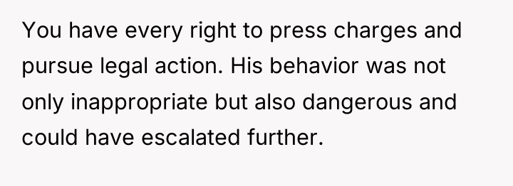 You have every right to press charges and pursue legal...