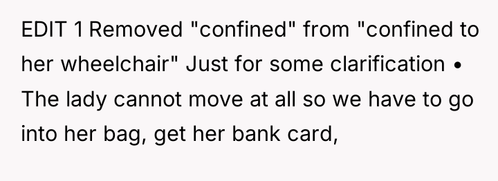 EDIT 1 Removed "confined" from "confined to her wheelchair" Just...