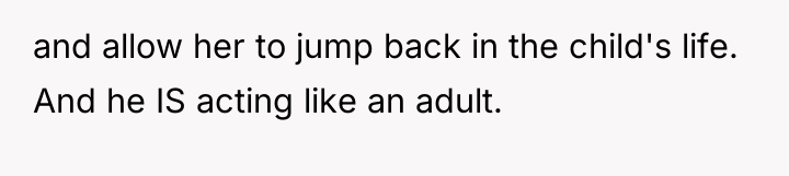 and allow her to jump back in the child's life....