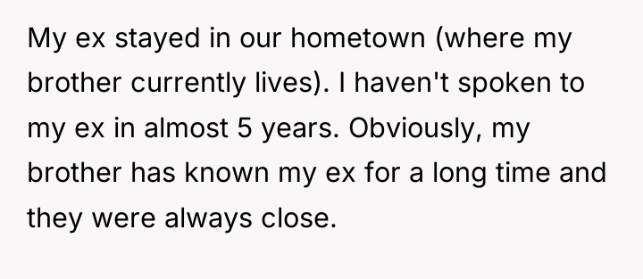 My ex stayed in our hometown (where my brother currently...
