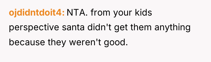 ojdidntdoit4 NTA. from your kids perspective santa didn't get them...