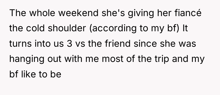 The whole weekend she's giving her fiancé the cold shoulder...