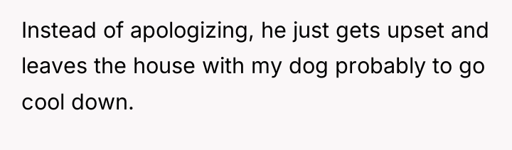 Instead of apologizing, he just gets upset and leaves the...