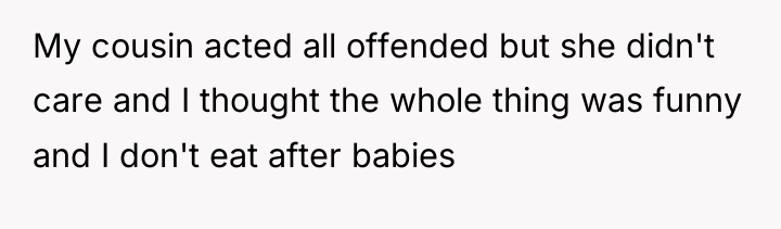 My cousin acted all offended but she didn't care and...
