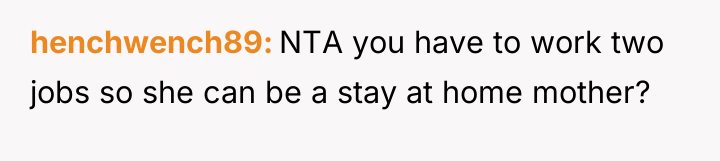 henchwench89 NTA you have to work two jobs so she...