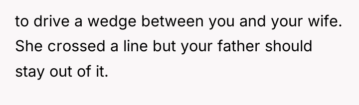 to drive a wedge between you and your wife. She...