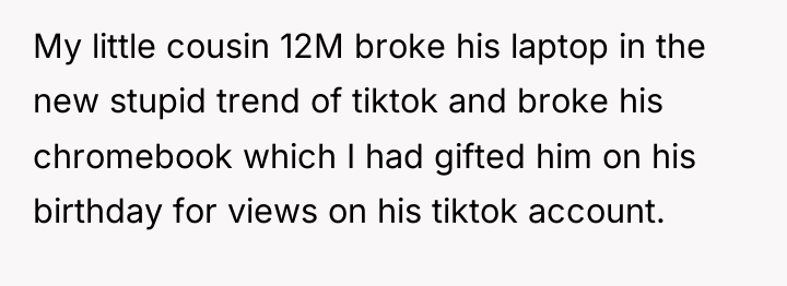 My little cousin 12M broke his laptop in the new...