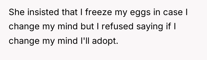 She insisted that I freeze my eggs in case I...