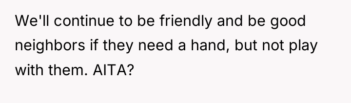 We'll continue to be friendly and be good neighbors if...