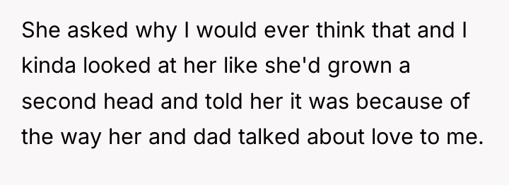 She asked why I would ever think that and I...