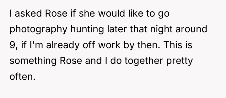 I asked Rose if she would like to go photography...