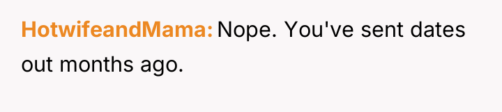 HotwifeandMama Nope. You've sent dates out months ago.