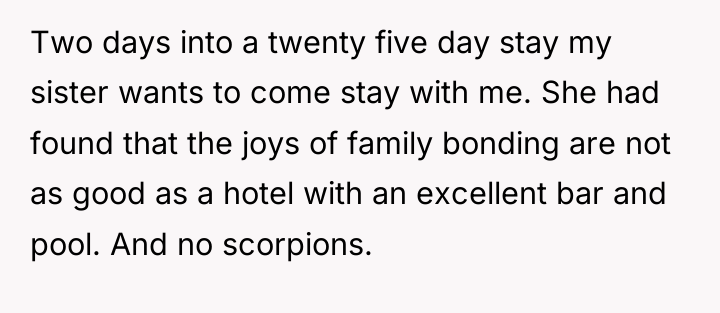 Two days into a twenty five day stay my sister...
