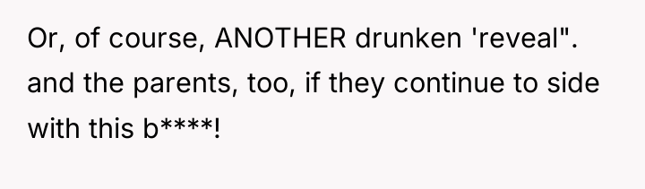 Or, of course, ANOTHER drunken 'reveal". and the parents, too,...
