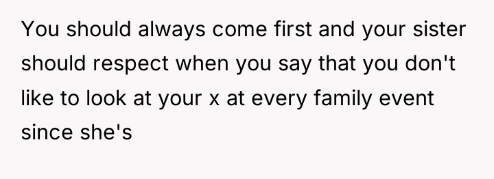 You should always come first and your sister should respect...