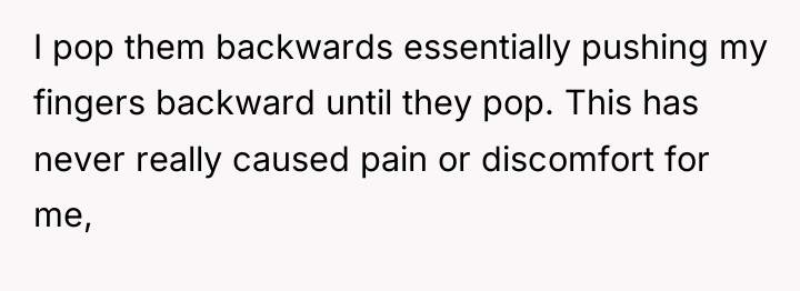 I pop them backwards essentially pushing my fingers backward until...