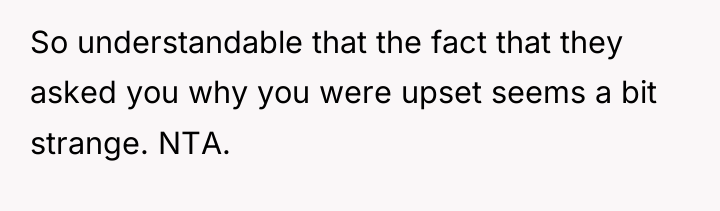 So understandable that the fact that they asked you why...