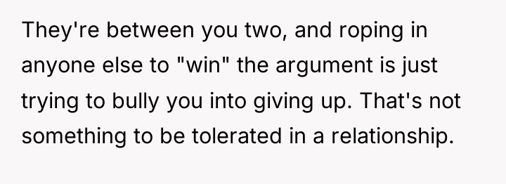 They're between you two, and roping in anyone else to...