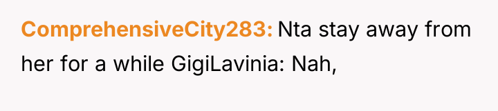 ComprehensiveCity283 Nta stay away from her for a while GigiLavinia:...