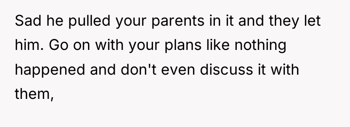 Sad he pulled your parents in it and they let...