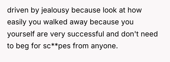driven by jealousy because look at how easily you walked...