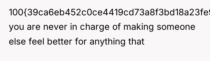 100{39ca6eb452c0ce4419cd73a8f3bd18a23fe95ab4febb092bc2ab1b542eeea82f}) you are never in charge of making someone else...