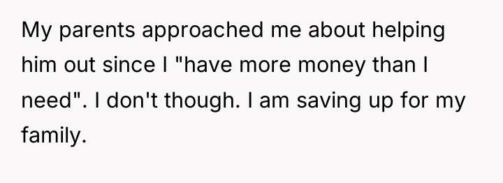 My parents approached me about helping him out since I...