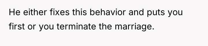 He either fixes this behavior and puts you first or...