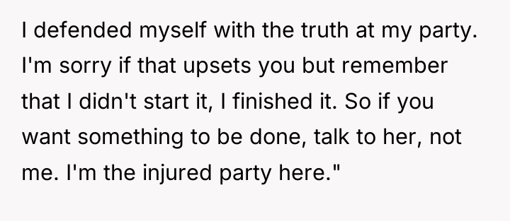 I defended myself with the truth at my party. I'm...