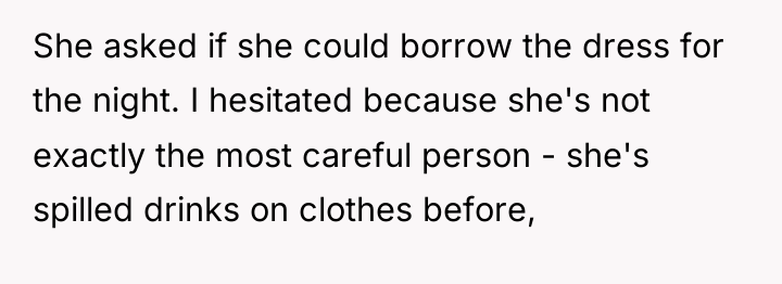 She asked if she could borrow the dress for the...