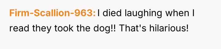 Firm-Scallion-963 I died laughing when I read they took the...