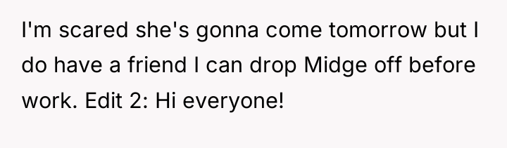 I'm scared she's gonna come tomorrow but I do have...