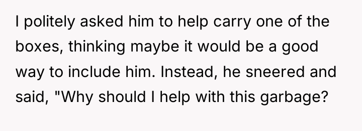 I politely asked him to help carry one of the...