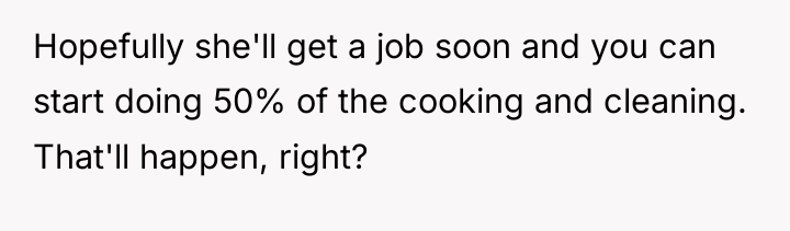 Hopefully she'll get a job soon and you can start...